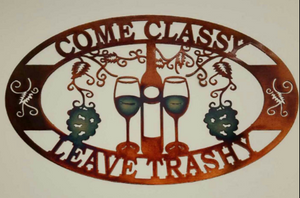 Come Classy Leave Trashy Wine Metal Sign 16"x24"
